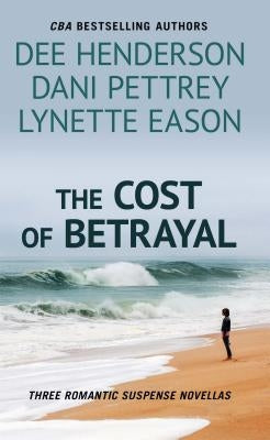 The Cost of Betrayal: Three Romantic Suspense Novels by Henderson, Dee