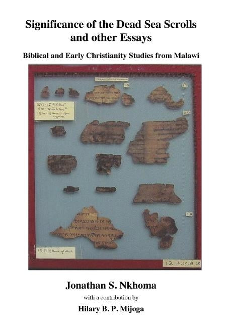 Significance of the Dead Sea Scrolls and Other Essays. Biblical and Early Christianity Studies from Malawi by Nkhoma, Jonathan S.