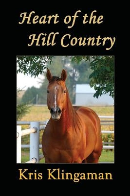 Heart of the Hill Country by Klingaman, Kris