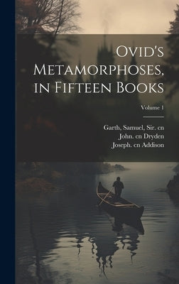 Ovid's Metamorphoses, in Fifteen Books; Volume 1 by Ovid, 43 B. C. -17 or 18 a. D.
