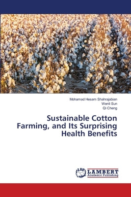 Sustainable Cotton Farming, and Its Surprising Health Benefits by Shahrajabian, Mohamad Hesam