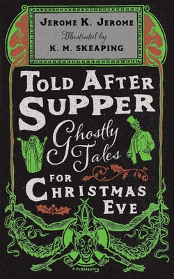 Told After Supper: Ghostly Tales for Christmas Eve by Skeaping, K. M.