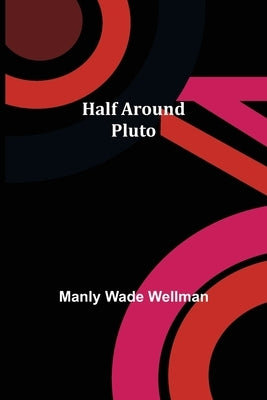 Half Around Pluto by Wade Wellman, Manly