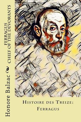 Ferragus, Chief of the Devorants: Histoire des Treize: Ferragus by Wormeley, Katharine Prescott