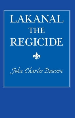 Lakanal the Regicide by Dawson, John Charles