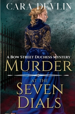 Murder at the Seven Dials: A Bow Street Duchess Mystery (A Romantic Regency Historical Mystery) by Devlin, Cara