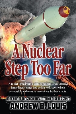 A Nuclear Step Too Far by Louis, Andrew B.
