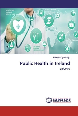 Public Health in Ireland by Ogunfolaju, Edward