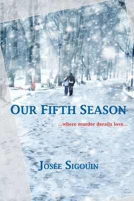 Our Fifth Season: ...when murder derails love... by Sigouin, Josée