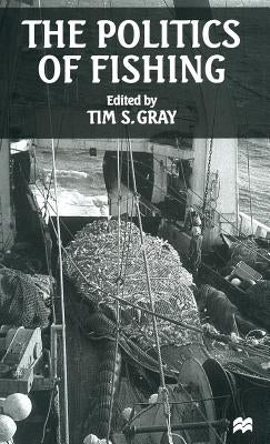 The Politics of Fishing by Gray, Tim S.