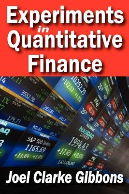 Experiments in Quantitative Finance by Gibbons, Joel