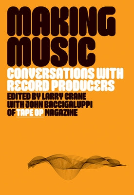 Making Music: Conversations with Record Producers by Crane, Larry