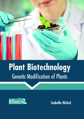 Plant Biotechnology: Genetic Modification of Plants by Nickel, Isabelle