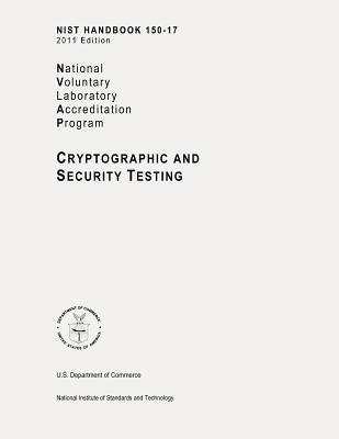 NIST Handbook 150-17, NVLAP (National Voluntary Laboratory Accreditation Program) Cryptographic and Security Testing by Commerce, U. S. Department of