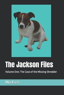 The Jackson Files: Volume One The Case of The Missing Shredder by Kazi, Mia