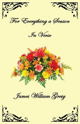 For Everything a Season: In Verse by Greig, James W.