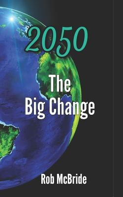 2050 The Big Change by McBride, Rob