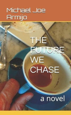 The Future We Chase by Armijo, Michael Joe