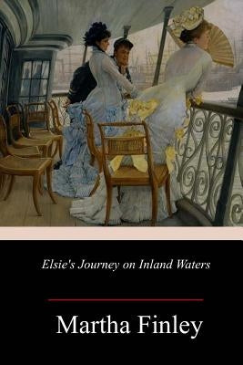 Elsie's Journey on Inland Waters by Finley, Martha