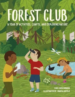 Forest Club: A Year of Activities, Crafts, and Exploring Nature by Hirschmann, Kris