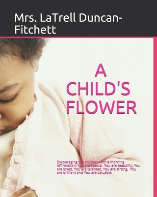 A Child's Flower: Translation in Spanish, Arabic, French, Chinese, Latin by Allen, Kenneth G., Sr.