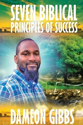 Seven Biblical Principles of Success by Gibbs, Dameon