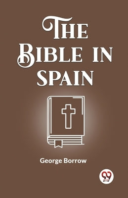 The Bible In Spain by Borrow, George