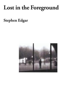 Lost in the Foreground by Edgar, Stephen