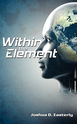 Within the Element by Easterly, Joshua D.