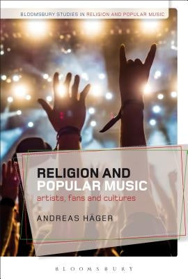 Religion and Popular Music: Artists, Fans, and Cultures by Häger, Andreas