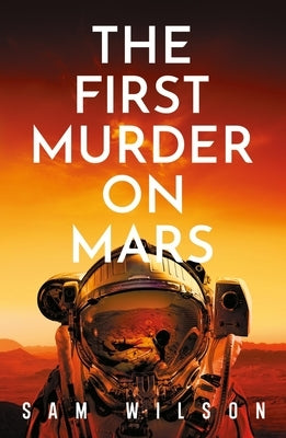The First Murder on Mars by Wilson, Sam
