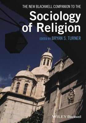 The New Blackwell Companion to the Sociology of Religion by Turner, Bryan S.