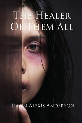 The Healer Of Them All by Anderson, Dawn Alexis