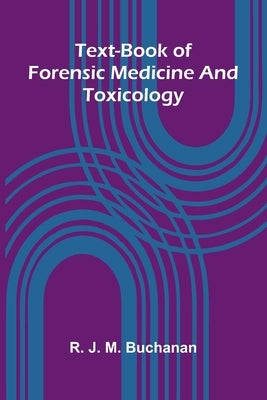 Text-book of forensic medicine and toxicology by J. M. Buchanan, R.