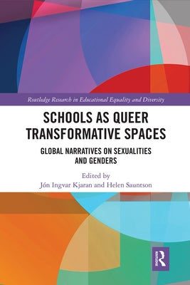 Schools as Queer Transformative Spaces: Global Narratives on Sexualities and Gender by Kjaran, Jón Ingvar
