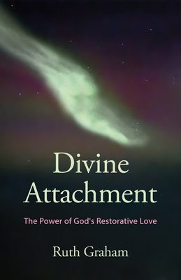 Divine Attachment: Discovering God's Design in Our Psychology by