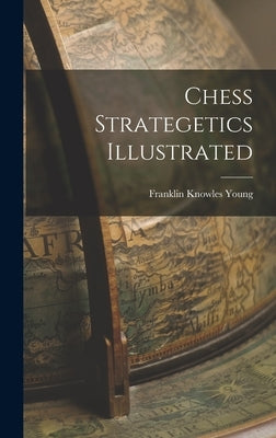 Chess Strategetics Illustrated by Young, Franklin Knowles