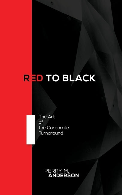 Red to Black: The Art of the Corporate Turnaround by Anderson, Perry