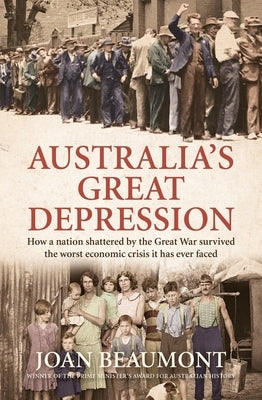 Australia's Great Depression: How a Nation Shattered by the Great War Survived the Worst Economic Crisis It Has Ever Faced by