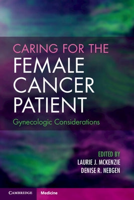 Caring for the Female Cancer Patient: Gynecologic Considerations by McKenzie, Laurie J.