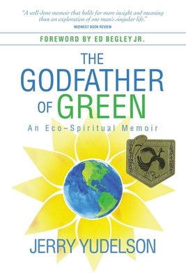 The Godfather of Green: An Eco-Spiritual Memoir by Yudelson, Jerry