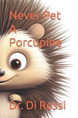 Never Pet A Porcupine by Rossi, Di