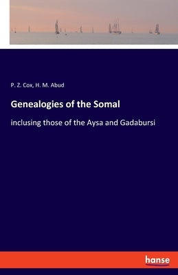 Genealogies of the Somal: inclusing those of the Aysa and Gadabursi by Cox, P. Z.