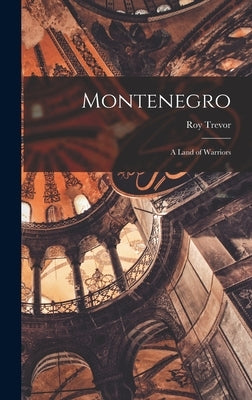 Montenegro: A Land of Warriors by Trevor, Roy