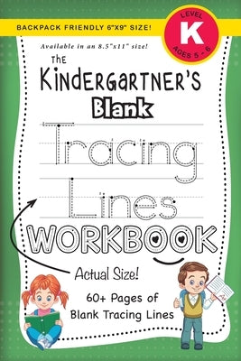 The Kindergartner's Blank Tracing Lines Workbook (Backpack Friendly 6"x9" Size!) by Dick, Lauren