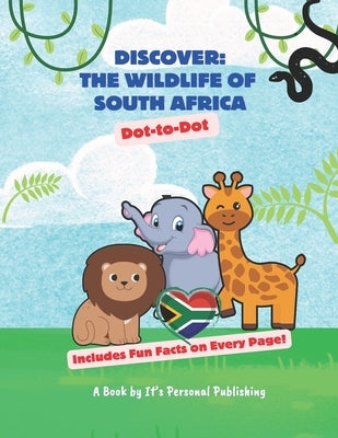 Discover: The Wildlife of South Africa Dot-to-Dot: Includes Fun Facts on Every Page! by Publishing, It's Personal
