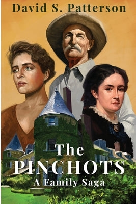 The Pinchots: A Family Saga by Patterson, David S.