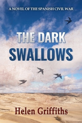 The Dark Swallows: A Novel of the Spanish Civil War by Griffiths, Helen