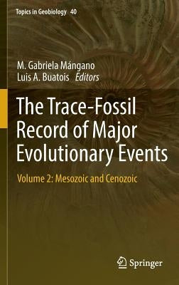 The Trace-Fossil Record of Major Evolutionary Events: Volume 2: Mesozoic and Cenozoic by Mángano, M. Gabriela