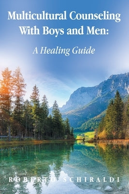 Multicultural Counseling With Boys and Men: A Healing Guide by Schiraldi, Roberto